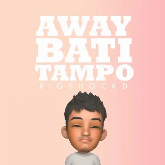 Away Bati Tampo by Bigshockd