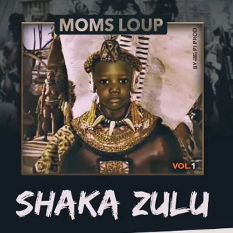 Shaka Zulu Vol. 1 by Moms Loup