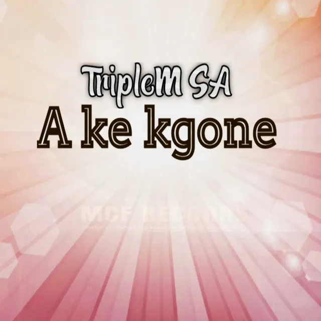 A Ke Kgone