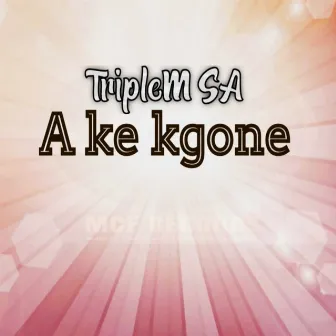 A Ke Kgone by TripleM SA