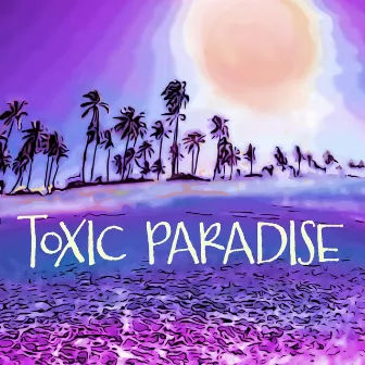 Toxic Paradise by Brad Jennings