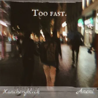 Too Fast by Xancheryblvck