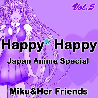 Happy Happy, Vol. 5 (Japan Anime Special) by Miku&Her Friends