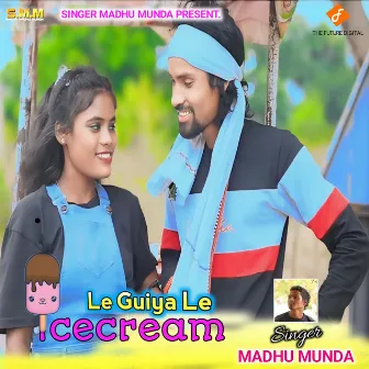 Le Guiya Le Icecream by Madhu Munda