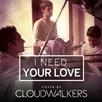 I Need Your Love by Cloudwalkers