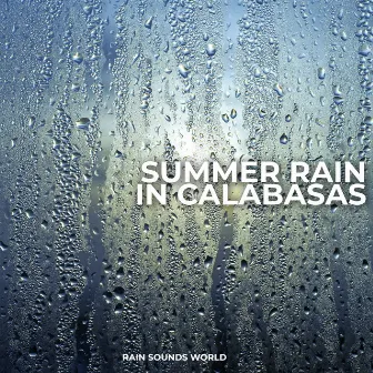 Summer Rain in Calabasas by Rain Sounds World