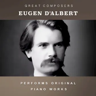 Eugen d'Albert Performs Original Piano Works by Eugen d'Albert