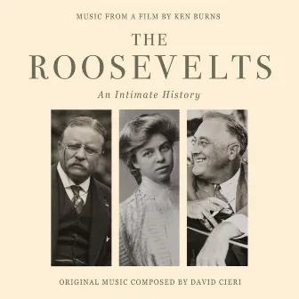 The Roosevelts An Intimate History - A Film by Ken Burns (Original Score) by David Cieri