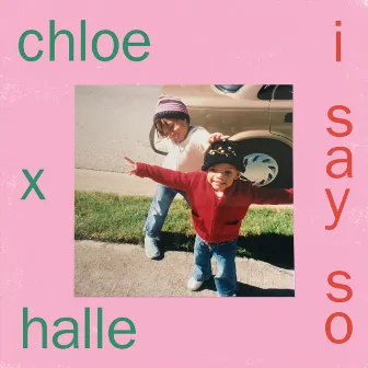 I Say So by Chloe x Halle