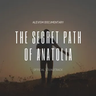 The Secret Path of Anatolia (Original Soundtrack) by Cem Tuncer