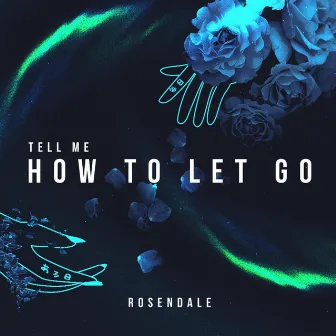 Tell Me How to Let Go by Rosendale