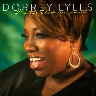 Practice What You Preach by Dorrey Lyles