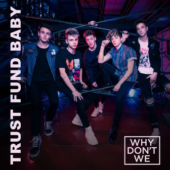 Trust Fund Baby by Why Don't We