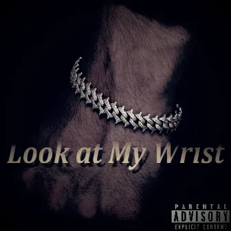 Look at My Wrist by Cuban DVenci