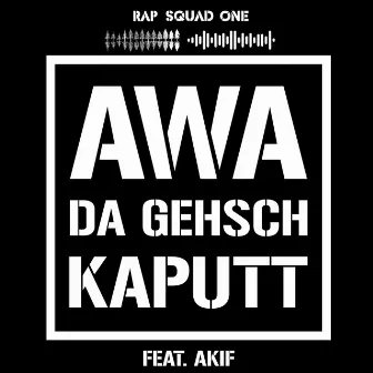 Awa da gehsch kaputt by Rap Squad One