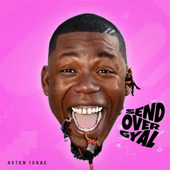 Send Over Gyal by Asten Isaac