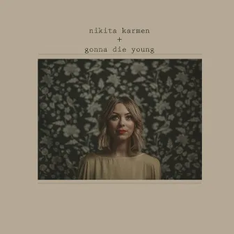 Gonna Die Young by Nikita Karmen