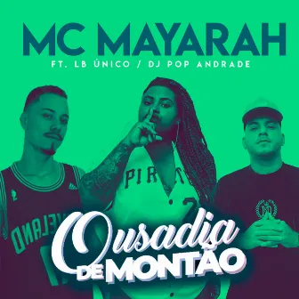 Ousadia de Montão by Mc Mayarah