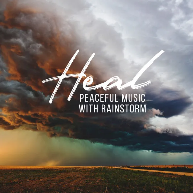 Heal: Peaceful Music with Rainstorm in the Background to Cultivating Inner Bliss, Sleep Music, Study Music and Stress Relief