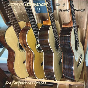 Acoustic Explorations, Vol. 3: Beyond Words! by Ken Totushek