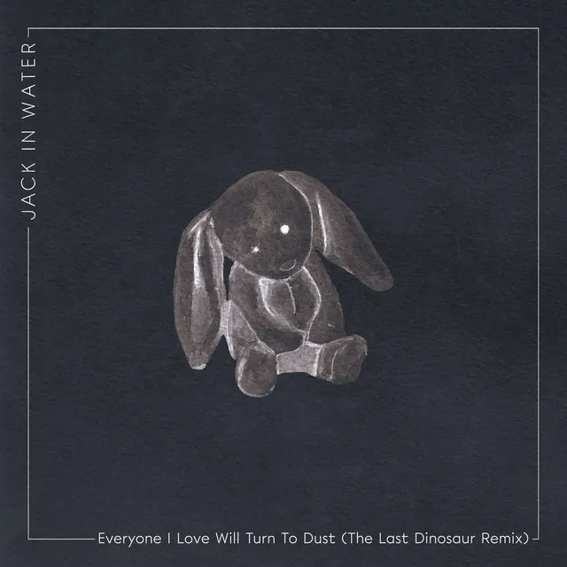 Everyone I Love Will Turn to Dust - The Last Dinosaur Remix