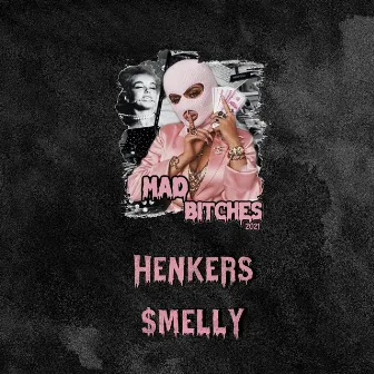 Mad Bitches 2021 by $melly