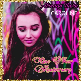 Already There (One Year Anniversary) by CAROLINE