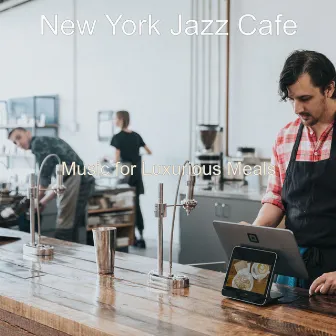 Music for Luxurious Meals by New York Jazz Cafe