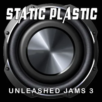 Unleashed Jams 3 by Static Plastic