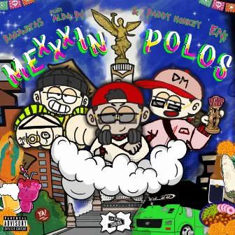 Mexxxinpolos by Daddy Monkey