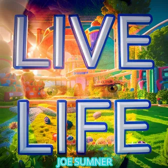 Live Life by Joe Sumner