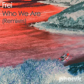 Who We Are (Remixes) by Frei