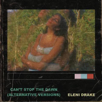 Can't Stop The Dawn (Alternative Versions) by Eleni Drake