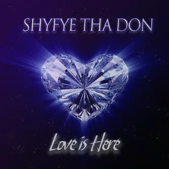 Love is Here by ShyFye Tha Don