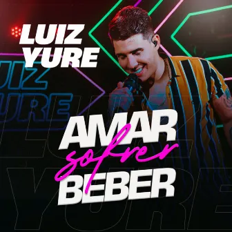 Amar, Sofrer, Beber (Ao Vivo) by Luiz Yure