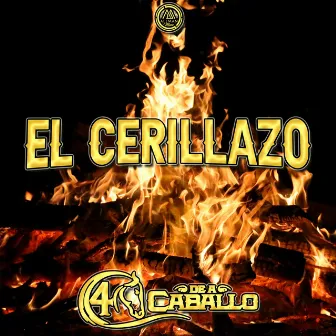 El Cerillazo by 4 de a Caballo