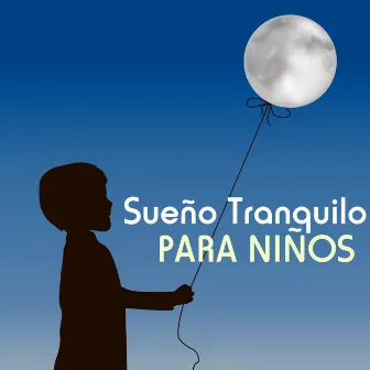 Sueño Tranquilo para Niños - Las Mejores Canciones de Cuna para Bebes y Recien Nacidos by El Sueño