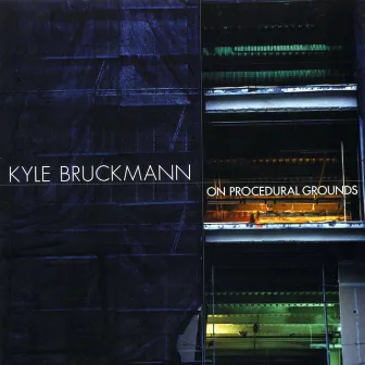 Kyle Bruckmann: On Procedural Grounds by Kyle Bruckmann