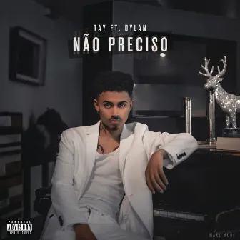 Não Preciso (feat. Dylan) by TAY