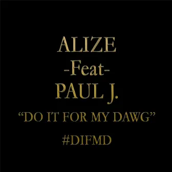 Do It for My Dawg (feat. Paul J.) by Alize