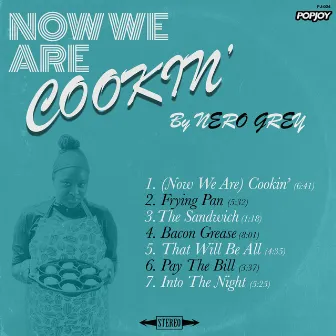 Now We Are Cookin' by Nero Grey