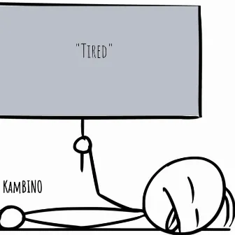 Tired by Kambino