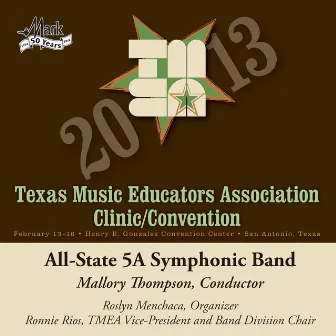 2013 Texas Music Educators Association (TMEA): All-State 5A Symphonic Band by Texas All-State 5A Symphonic Band