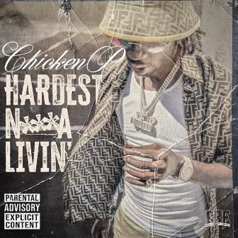 Hardest N***a Livin' by Chicken P