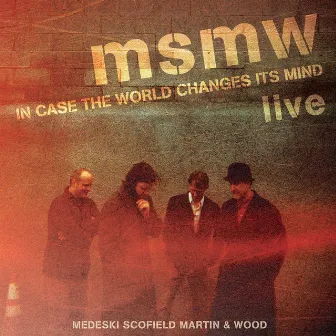 MSMW LIVE: In Case the World Changes Its Mind by Medeski Scofield Martin & Wood