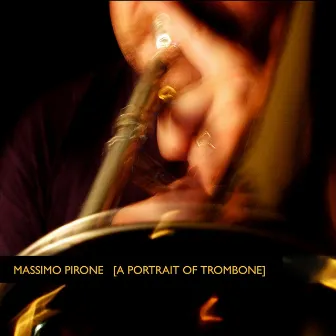 Massimo Pirone [a Portrait of Trombone] by Massimo Pirone