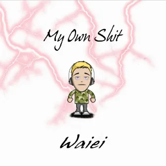 My Own Shit by Waiei