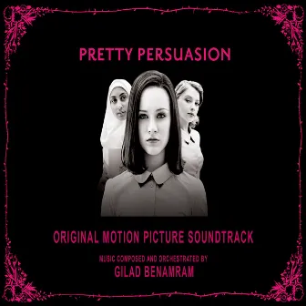 Pretty Persuasion (Original Motion Picture Soundtrack) by Gilad Benamram