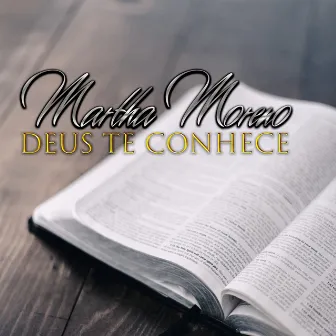 Deus Te Conhece by Martha Moreno