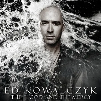 The Flood And The Mercy by Ed Kowalczyk